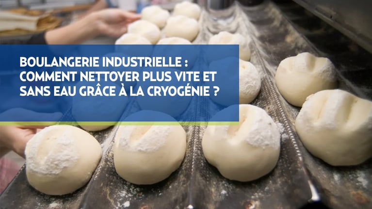 Boulangerie industrielle : Comment nettoyer plus vite et sans eau grâce à la cryogénie ?